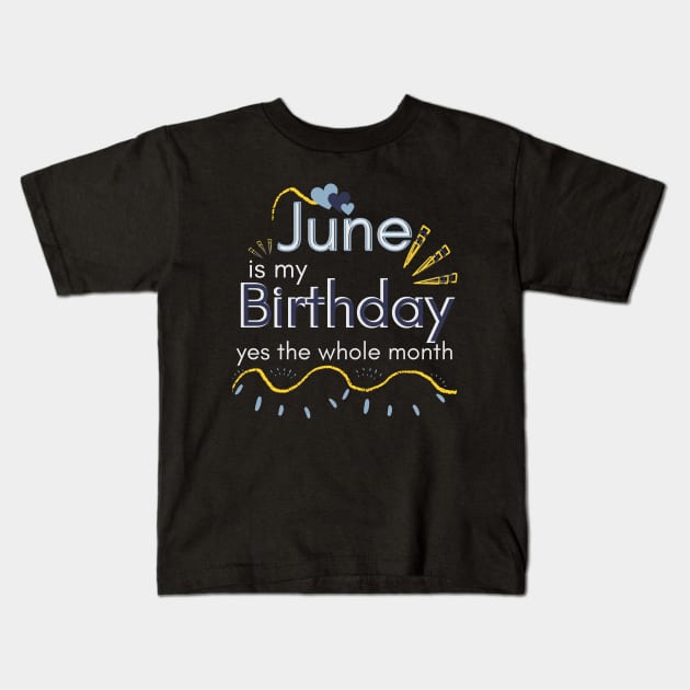 June Is My Birthday Yes The Whole Month Kids T-Shirt by Ezzkouch